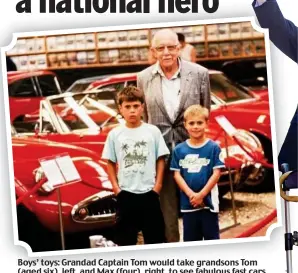  ??  ?? Boys’ toys: Grandad Captain Tom would take grandsons Tom (aged six), left, and Max (four), right, to see fabulous fast cars