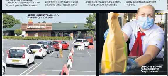  ??  ?? QUEUE HUNGRY? Mcdonald’s drive-thrus will open again
DINNER IS SERVED Nadine Mcnally at Bangor restaurant