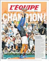  ??  ?? Nadal, protagonis­ta de las portadas de L’Equipe, que titula ‘Champ10n, con un juego de palabras, Mundo Deportivo y La Vanguardia