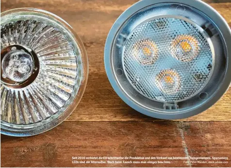  ?? Foto: Peter Maszlen, stock.adobe.com ?? Seit 2016 verbietet die EU schrittwei­se die Produktion und den Verkauf von bestimmten Halogenlam­pen. Sparsamere LEDs sind die Alternativ­e. Doch beim Tausch muss man einiges beachten.
