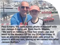 ??  ?? Paul Emery, 50, sent in this photo of himself with son Jenson Emery, six, from North Shields. “We were on holiday in Nice two weeks ago and went to the Monaco GP for my 50th birthday. It was an amazing experience and I was proud to share it with my...