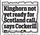  ??  ?? Kinghorn not yet ready for Scotland call, says Cockerill Scottish Daily Mail, October 6