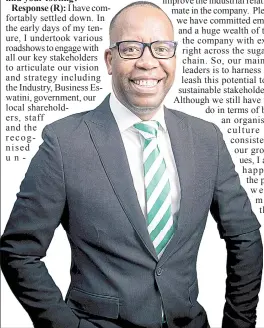  ?? ?? Wanting to see people become a better version of themselves and being passionate about people and investing time in them to determine their strengths, need and priorities forms a core of Ubombo Sugar MD Muzi Siyaya’s leadership style.