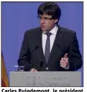  ?? (Photo AFP) ?? Carles Puigdemont, le président catalan, lors d’un point presse, a souhaité l’instaurati­on d’un « climat plus détendu »