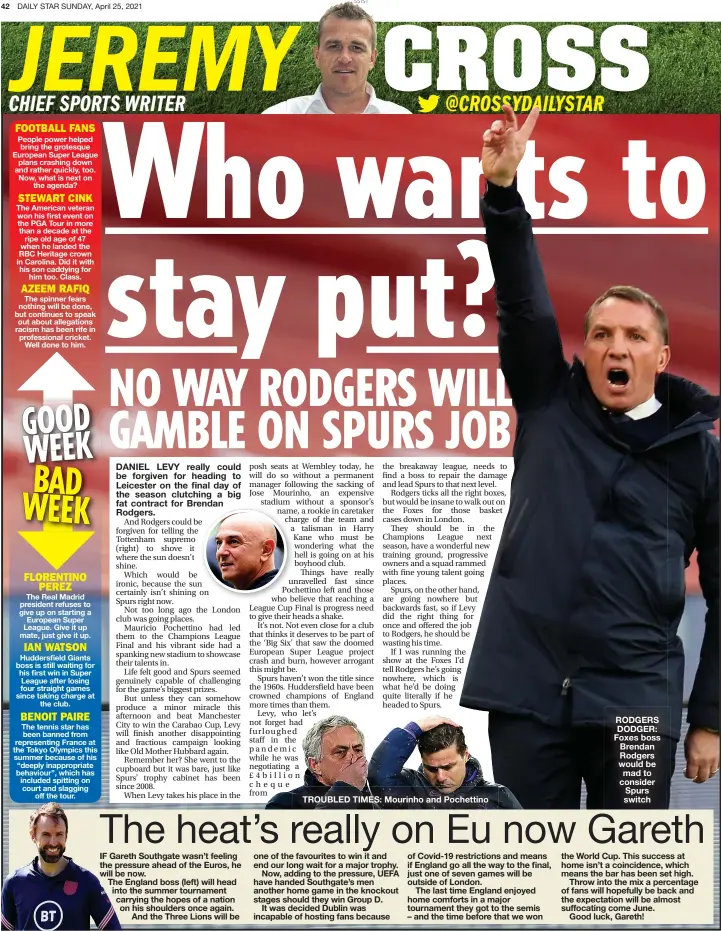  ??  ?? TROUBLED TIMES: Mourinho and Pochettino
RODGERS DODGER: Foxes boss Brendan Rodgers would be mad to consider Spurs switch