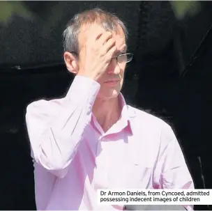  ??  ?? Dr Armon Daniels, from Cyncoed, admitted possessing indecent images of children
