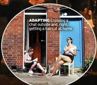  ?? ?? ADAPTING Enjoying a chat outside and, right, getting a haircut at home