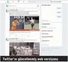  ??  ?? Twitter’ın güncellenm­iş web versiyonu