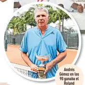  ??  ?? Andrés Gómez en los 90 ganaba el Roland Garros.