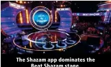  ??  ?? The Shazam app dominates the Beat Shazam stage.