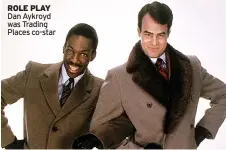  ??  ?? ROLE PLAY Dan Aykroyd was Trading Places co-star