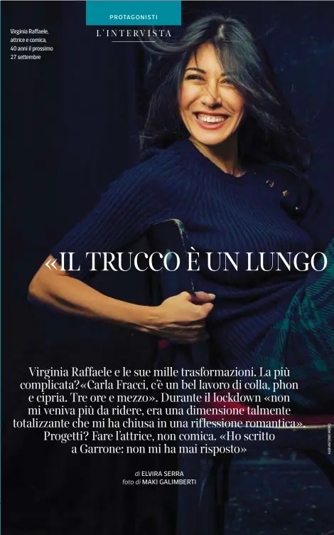  ??  ?? LA VITA
Virginia Raffaele è nata a Roma il 27 settembre 1980 da una famiglia di giostrai.
Sua nonna era un’acrobata amazzone e insieme ai suoi fratelli aveva un circo. Negli anni Cinquanta i suoi nonni fondarono il luna park dell’Eur di Roma, dove Virginia è cresciuta
CARRIERA
Nel 1999 si diploma all’Istituto teatrale europeo, e studia danza classica. Comincia a lavorare in teatro e in tv. La sua carriera decolla nel 2010 quando entra nel cast di
Nel 2016 conduce il Festival di Sanremo con Carlo Conti: le sue imitazioni di Sabrina Ferilli, Carla Fracci, Donatella Versace e Belén hanno un clamoroso successo
Virginia Raffaele, attrice e comica, 40 anni il prossimo 27 settembre