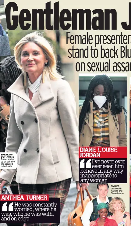  ??  ?? SPEAKING OUT Anthea Turner spoke up on behalf of the accused John Leslie
SMILES Leslie with Anthea and Diane Louise
He was constantly worried, where he was, who he was with, and on edge
I’ve never ever ever seen him behave in any way inappropri­ate to any woman