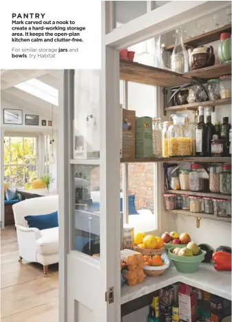 ??  ?? PANTRY
Mark carved out a nook to create a hard-working storage area. It keeps the open-plan kitchen calm and clutter-free.
For similar storage jars and bowls, try Habitat