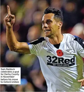  ?? ?? Sam Baldock celebrates a goal for Derby County in November before his move to Oxford United.