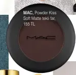  ?? ?? MAC, Powder Kiss Soft Matte tekli far, 155 TL