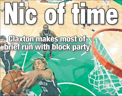  ?? Getty Images ?? CLAX ATTACK! Nic Claxton tallies one of his four blocks in eight minutes played against the Celtics during the Nets’ 141-126 Game 4 victory in Boston, giving them a 3-1 lead in their first-round series.