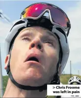  ??  ?? &gt; Chris Froome was left in pain