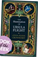  ??  ?? BOOK of the WEEK
The Illuminati­on of Ursula
Flight by Anna- Marie Crowhurst (Allen & Unwin, RRP $32.99).