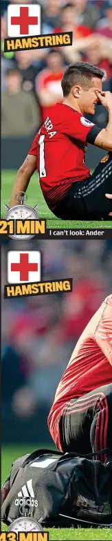  ?? ?? 21 MIN I can’t look: Ander Herrera receives treatment as Juan Mata looks on 43 MIN Off day: Jesse Lingard lasts only 18 minutes after replacing Mata before making it a hat-trick of hamstring injuries to United players