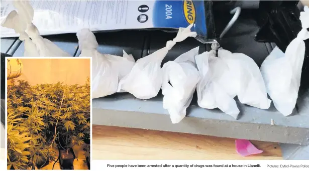  ?? Pictures: Dyfed-Powys Police ?? Five people have been arrested after a quantity of drugs was found at a house in Llanelli.