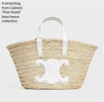  ?? ?? A straw bag from Celine's “Plein Soleil” beachwear collection.