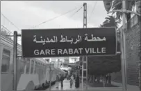  ?? HUGHENA MATHESON ?? The train station in Rabat, Morocco, where even the signs are bilingual — this one in both Arabic and French.