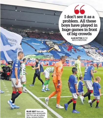  ??  ?? BLUE GRIT Gers can prove critics wrong with Old Firm win at rocking Ibrox, reckons Hutton