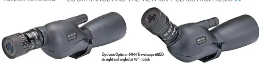  ?? ?? Opticron Opticron MM4 Travelscop­e 60ED straight and angled at 45° models