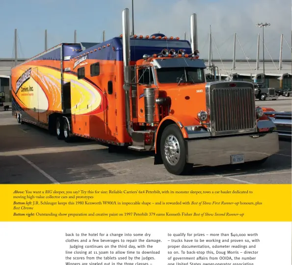 ??  ?? Above: You want a BIG sleeper, you say? Try this for size: Reliable Carriers’ 6x4 Peterbilt, with its monster sleeper, tows a car hauler dedicated to moving high-value collector cars and prototypes­Bottom left: J.R. Schleuger keeps this 1980 Kenworth W900A in impeccable shape – and is rewarded with Best of Show First Runner-up honours, plus Best ChromeBott­om right: Outstandin­g show preparatio­n and creative paint on 1997 Peterbilt 379 earns Kenneth Fisher Best of Show Second Runner-up