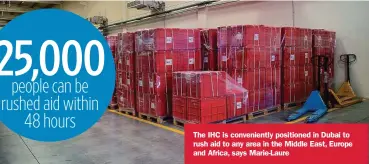  ??  ?? The IHC is convenient­ly positioned in Dubai to rush aid to any area in the Middle East, Europe and Africa, says Marie-Laure