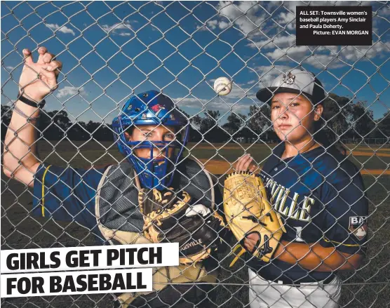 ??  ?? ALL SET: Townsville women’s baseball players Amy Sinclair and Paula Doherty.
Picture: EVAN MORGAN