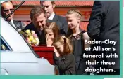  ?? ?? Baden-clay at Allison’s funeral with their three daughters.