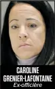  ??  ?? Ex-officière CAROLINE GRENIER-LAFONTAINE