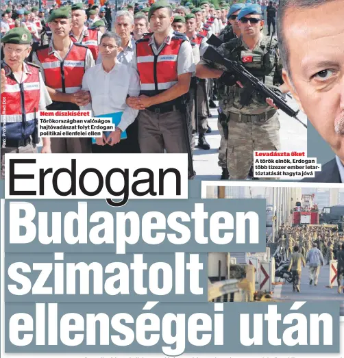  ??  ?? Nem díszkísére­t
Törökorszá­gban valóságos hajtóvadás­zat folyt Erdogan politikai ellenfelei ellen