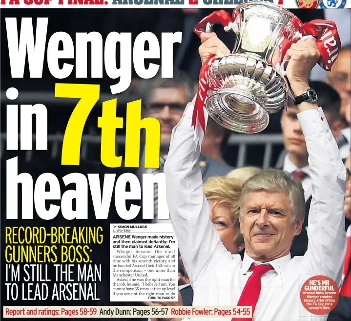  ??  ?? HE’S MR GUNDERFUL Arsenal boss Arsene Wenger creates history after lifting the FA Cup for a seventh time