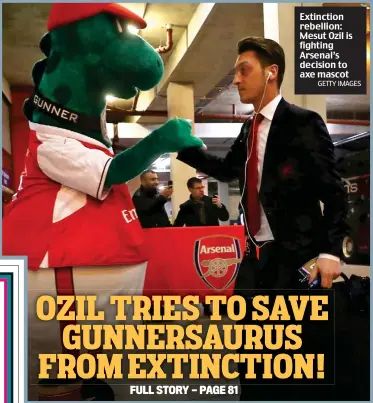  ?? GETTY IMAGES ?? Extinction rebellion: Mesut Ozil is fighting Arsenal’s decision to axe mascot