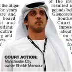  ?? ?? COURT ACTION: Manchester City owner Sheikh Mansour