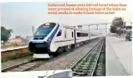  ??  ?? India’s rail bosses were left red faced when they were accused of altering footage of the train on social media to make it look twice as fast