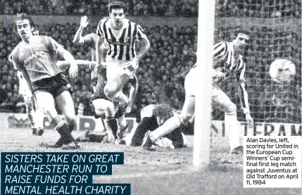  ??  ?? Alan Davies, left, scoring for United in the European Cup Winners’ Cup semifinal first leg match against Juventus at Old Trafford on April 11, 1984