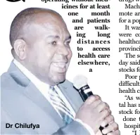  ??  ?? - run Macha Mission Hospital in Southern Province has allegedly been operating without medicines for at least one month and patients are walking long distances to access health care elsewhere, a Dr Chilufya