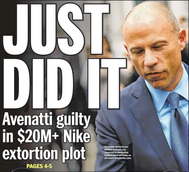  ??  ?? Once high-flying lawyer Michael Avenatti was convicted in Manhattan Federal Court on Friday on all counts in extortion plot.