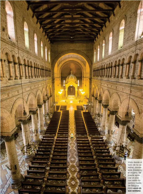  ?? FOTO JULIO CÉSAR HERRERA ?? Vista desde el coro de la catedral, donde está instalado el órgano. Se puede apreciar el piso con estilo bizantino traído de Bélgica.