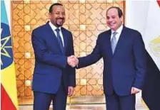  ?? Reuters ?? Egyptian President Al Sissi with Ethiopian Prime Minister Abiy at Ittihadiya presidenti­al palace in Cairo on Sunday.