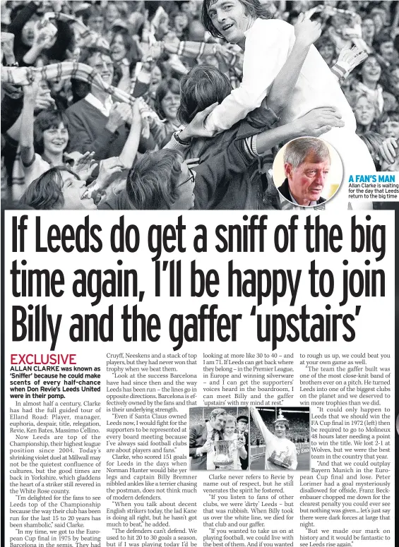  ??  ?? A FAN’S MAN Allan Clarke is waiting for the day that Leeds return to the big time