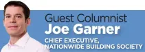  ??  ?? Guest Columnist CHIEF EXECUTIVE, NATIONWIDE BUILDING SOCIETY Joe Garner