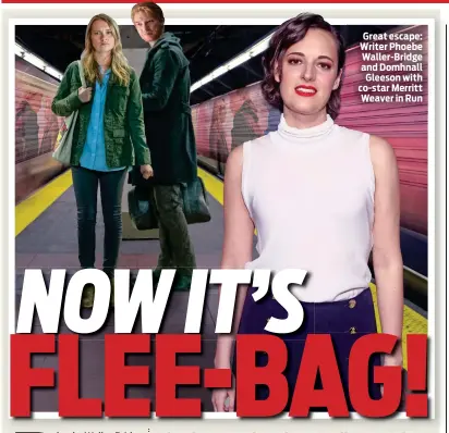  ??  ?? Great escape: Writer Phoebe Waller-Bridge and Domhnall Gleeson with co-star Merritt Weaver in Run