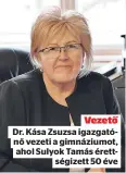  ?? ?? Vezető Dr. Kása Zsuzsa igazgatónő vezeti a gimnáziumo­t, ahol Sulyok Tamás érettségiz­ett 50 éve