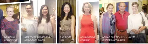  ??  ?? the insider Mrs Yuni Djie, Mrs Claudia Halim and Mrs Esti Nurjadin HE Beata Stoczynska Mrs Winda Siregar and Mrs Julianti Tulung Mrs Linda Tan Mrs Deborah Iskandar Mrs Lili and Mr Roy H. Suwito and HE Marina Berg