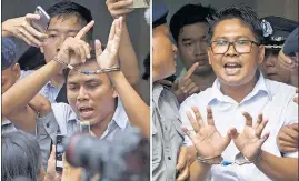  ?? AP ?? Reuters journalist­s Kyaw Soe Oo, left, and Wa Lone are handcuffed as they are escorted by police out of a Yangon court on Monday